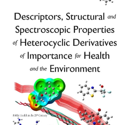 Descriptors, Structural & Spectroscopic Properties of Heterocyclic Derivatives of Importance for Health & the Environment