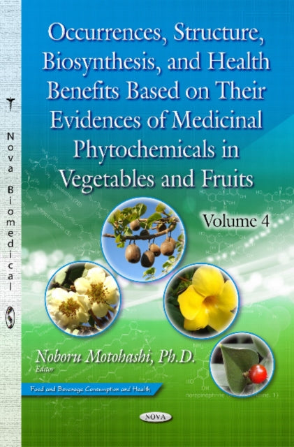 Occurrences, Structure, Biosynthesis & Health Benefits Based on their Evidences of Medicinal Phytochemicals in Vegetables & Fruits: Volume 4