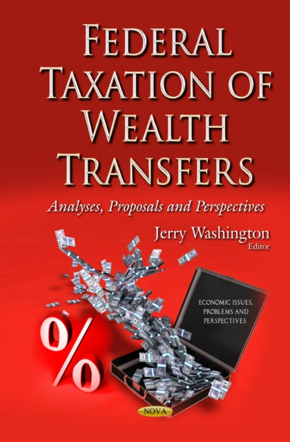 Federal Taxation of Wealth Transfers: Analyses, Proposals & Perspectives