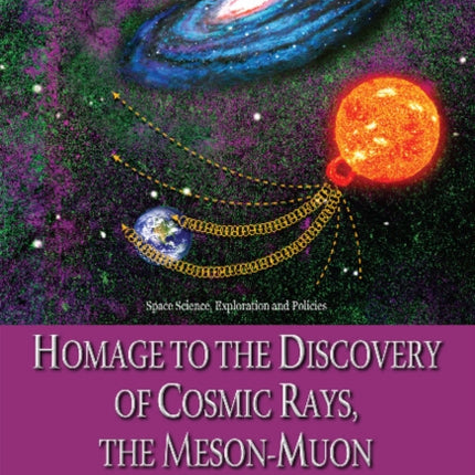 Homage to the Discovery of Cosmic Rays, the Meson-Muon & Solar Cosmic Rays