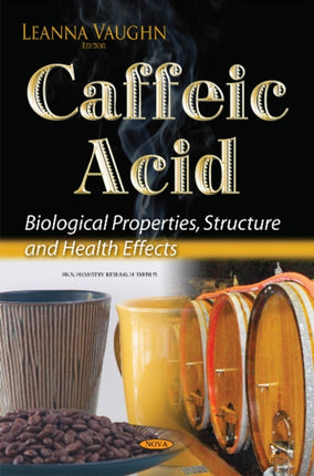 Caffeic Acid: Biological Properties, Structure &