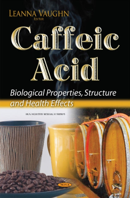 Caffeic Acid: Biological Properties, Structure &