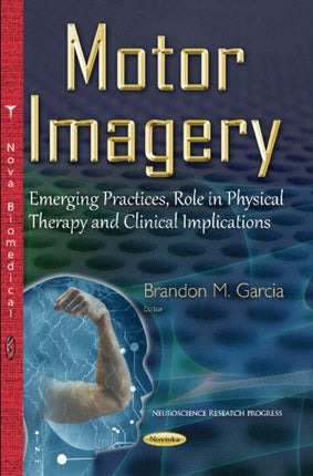 Motor Imagery: Emerging Practices, Role in Physical Therapy & Clinical Implications