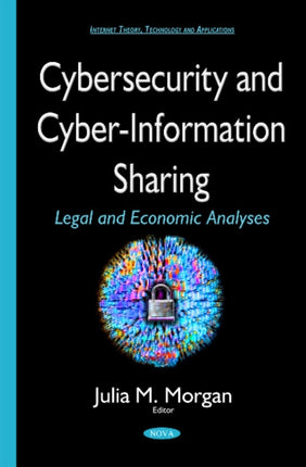 Cybersecurity & Cyber-Information Sharing: Legal & Economic Analyses