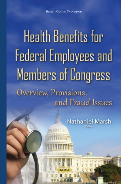 Health Benefits for Federal Employees & Members of Congress: Overview, Provisions & Fraud Issues