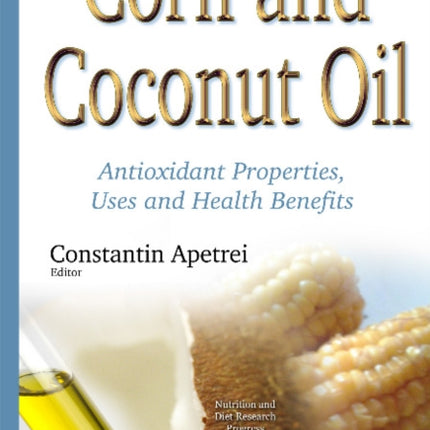 Corn & Coconut Oil: Antioxidant Properties, Uses