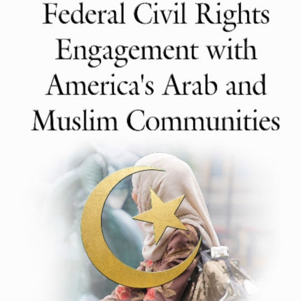 Federal Civil Rights: Engagement with America's Arab & Muslim Communities