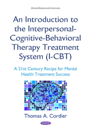 An Introduction to the Interpersonal-Cognitive-Behavioral Therapy (I-CBT) Treatment System: A 21st Century Recipe for Mental Health Treatment Success