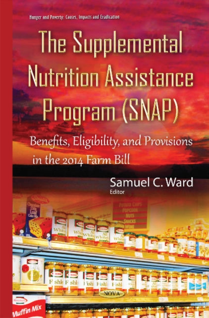 Supplemental Nutrition Assistance Program (SNAP): Benefits, Eligibility, & Provisions in the 2014 Farm Bill