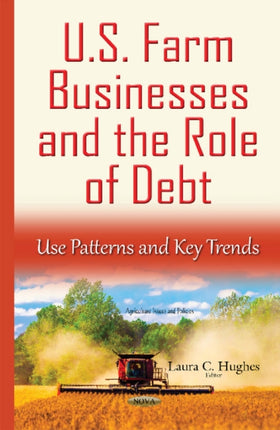 U.S. Farm Businesses & the Role of Debt: Use