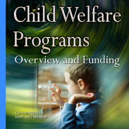 Federal Child Welfare Programs: Overview &