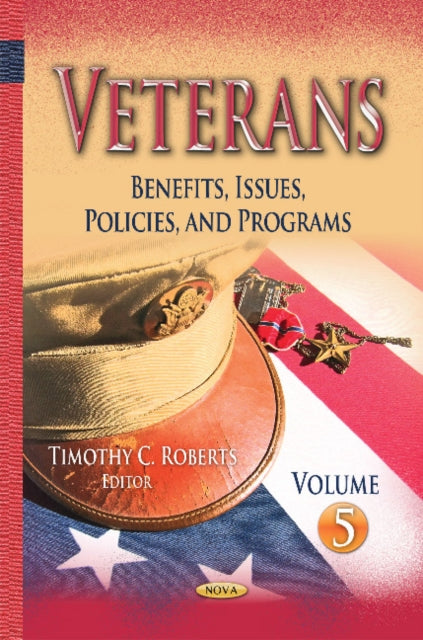 Veterans: Benefits, Issues, Policies, & Programs -- Volume 5