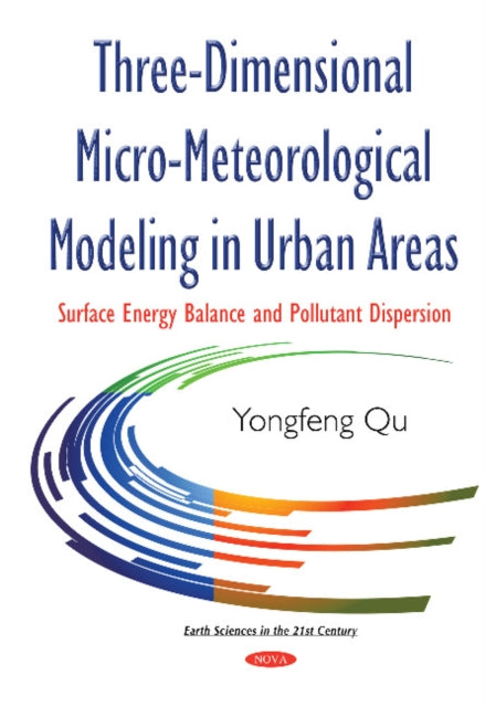 Three-Dimensional Micro-Meteorological Modeling in Urban Areas: Surface Energy Balance & Pollutant Dispersion