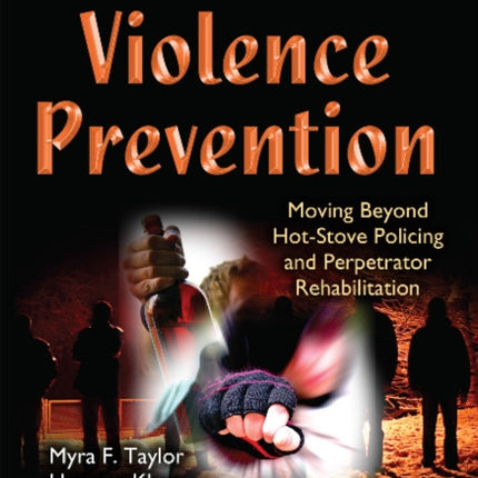 Crime & Violence Prevention: Moving Beyond Hot-Stove Policing & Perpetrator Rehabilitation