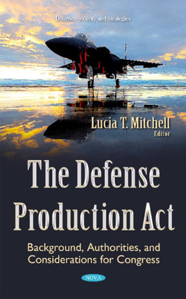 Defense Production Act: Background, Authorities, & Considerations for Congress