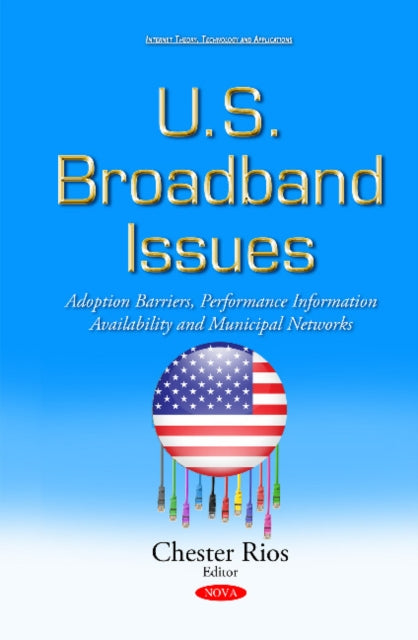 U.S. Broadband Issues: Adoption Barriers, Performance Information Availability & Municipal Networks