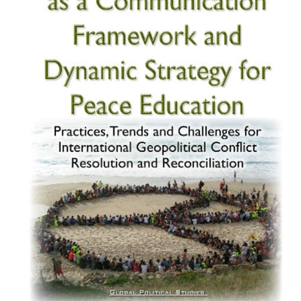 Transactional Analysis as an Effective Conceptual Framework & a Dynamic Strategy for Peace Education: Practices, Trends & Challenges for International Geopolitical Conflict Resolution & Reconciliation