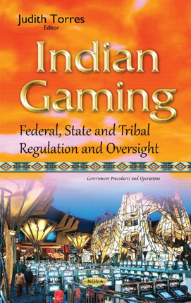 Indian Gaming: Federal, State & Tribal Regulation
