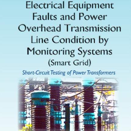 Diagnostics of Electrical Equipment Faults & Power Overhead Transmission Line Condition by Monitoring Systems (Smart Grid): Short-Circuit Testing of Power Transformers