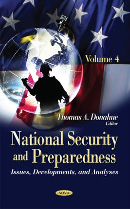 National Security & Preparedness: Issues, Developments, & Analyses -- Volume 4