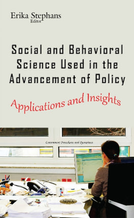 Social & Behavioral Science Used in the Advancement of Policy: Applications & Insights