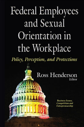 Federal Employees & Sexual Orientation in the Workplace Policy, Perception & Protections