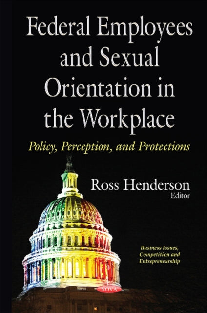 Federal Employees & Sexual Orientation in the Workplace Policy, Perception & Protections