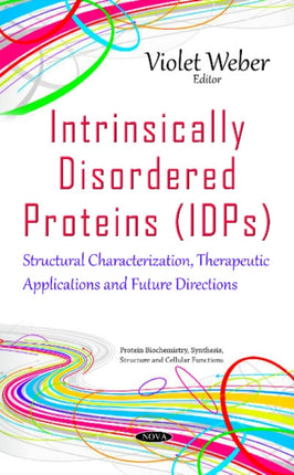 Intrinsically Disordered Proteins (IDPs): Structural Characterization, Therapeutic Applications & Future Directions