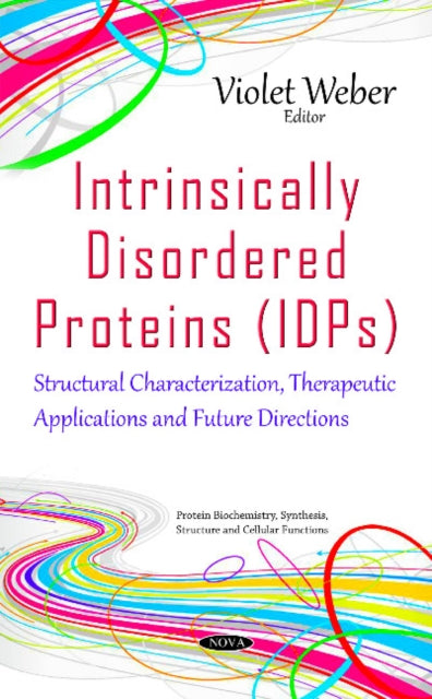 Intrinsically Disordered Proteins (IDPs): Structural Characterization, Therapeutic Applications & Future Directions