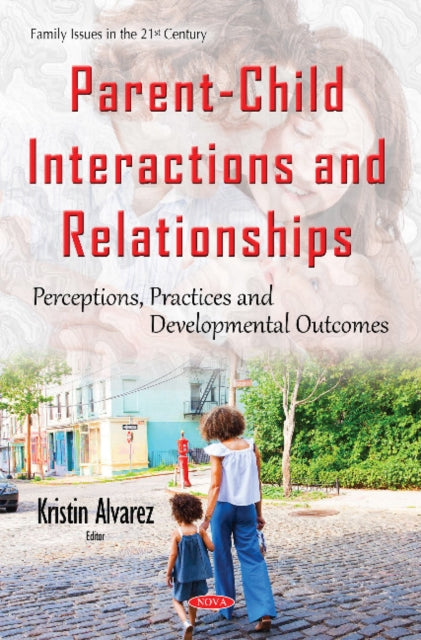 Parent-Child Interactions & Relationships: Perceptions, Practices & Developmental Outcomes