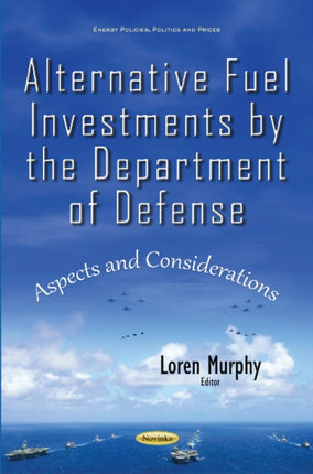 Alternative Fuel Investments by the Department of Defense: Aspects & Considerations