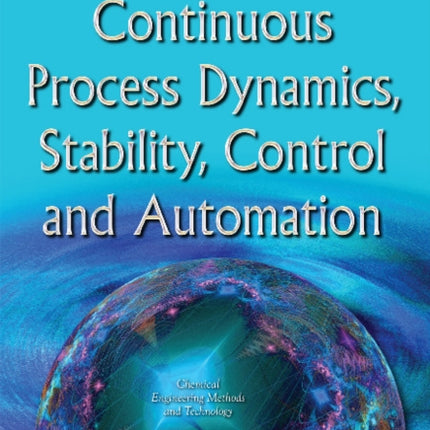 Continuous Process Dynamics, Stability, Control & Automation