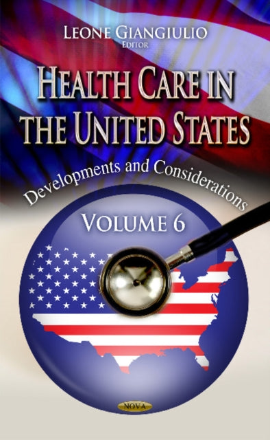 Health Care in the United States: Developments & Considerations -- Volume 6