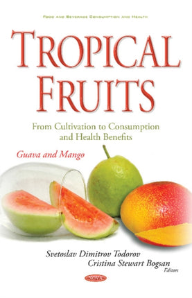 Tropical Fruits -- From Cultivation to Consumption & Health Benefits: Guava & Mango