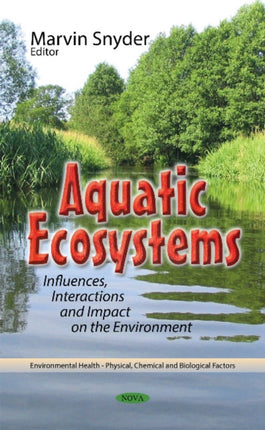 Aquatic Ecosystems: Influences, Interactions & Impact on the Environment