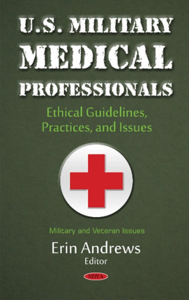 U.S. Military Medical Professionals: Ethical Guidelines, Practices, & Issues