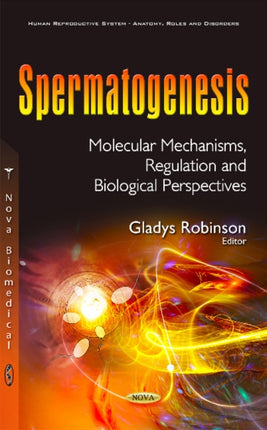 Spermatogenesis: Molecular Mechanisms, Regulation & Biological Perspectives