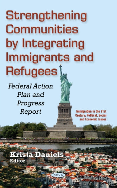 Strengthening Communities by Integrating Immigrants & Refugees: Federal Action Plan & Progress Report