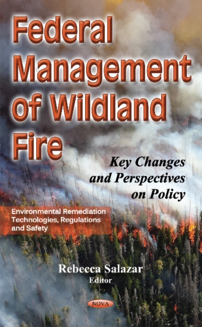 Federal Management of Wildland Fire: Key Changes & Perspectives on Policy