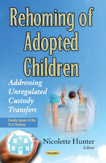 Rehoming of Adopted Children: Addressing Unregulated Custody Transfers