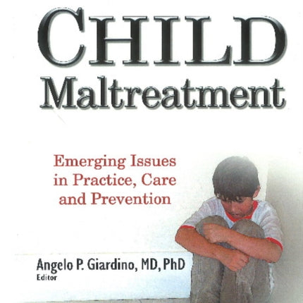 Child Maltreatment: Emerging Issues in Practice, Care & Prevention