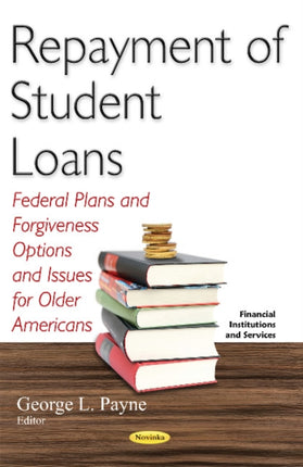 Repayment of Student Loans: Federal Plans & Forgiveness Options & Issues for Older Americans