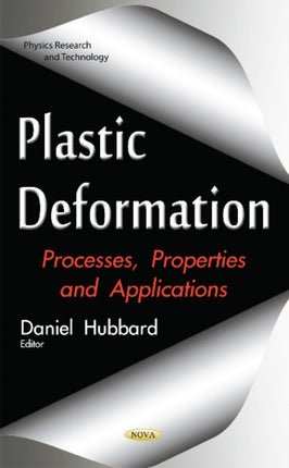 Plastic Deformation: Processes, Properties & Applications