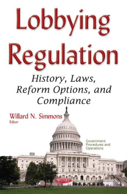 Lobbying Regulation: History, Laws, Reform Options, & Compliance