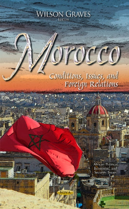 Morocco: Conditions, Issues, & Foreign Relations