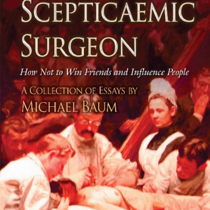 Scepticaemic Surgeon: How Not to Win Friends & Influence People