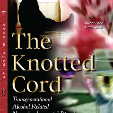 Knotted Cord: Transgenerational Alcohol Related Neurodevelopmental Disorder (ARND)