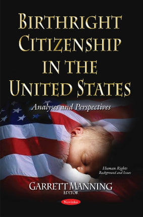 Birthright Citizenship in the United States: Analyses & Perspectives