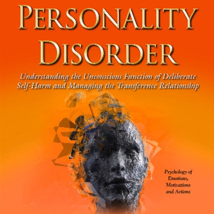 Borderline Personality Disorder: Understanding the Unconscious Function of Deliberate Self Harm & Managing the Transference Relationship