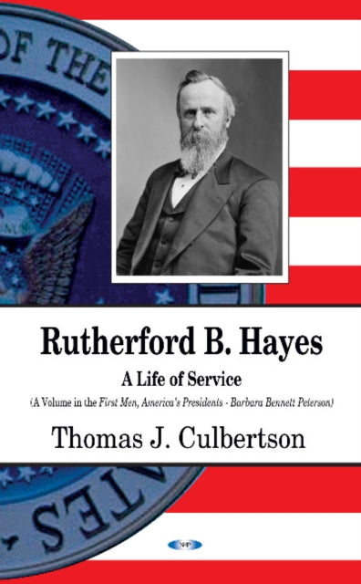 Rutherford B Hayes: A Life of Service